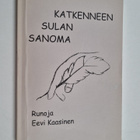 Eevi Kaasinen : Katkenneen sulan sanoma : runoja (signeer... - pikkukuva 1