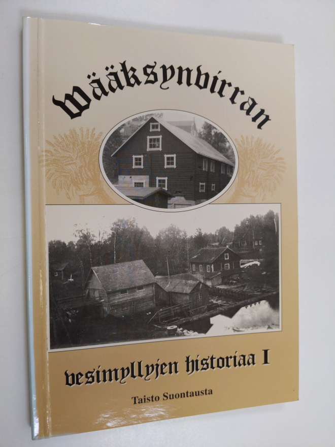 Taisto Suontausta : Wääksynvirran vesimyllyjen historiaa 1
