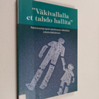 "Väkivallalla et tahdo hallita" : puheenvuoroja lapsiin k... - pikkukuva 1