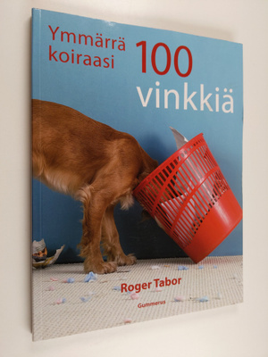 Roger Tabor : Ymmärrä koiraasi : 100 vinkkiä