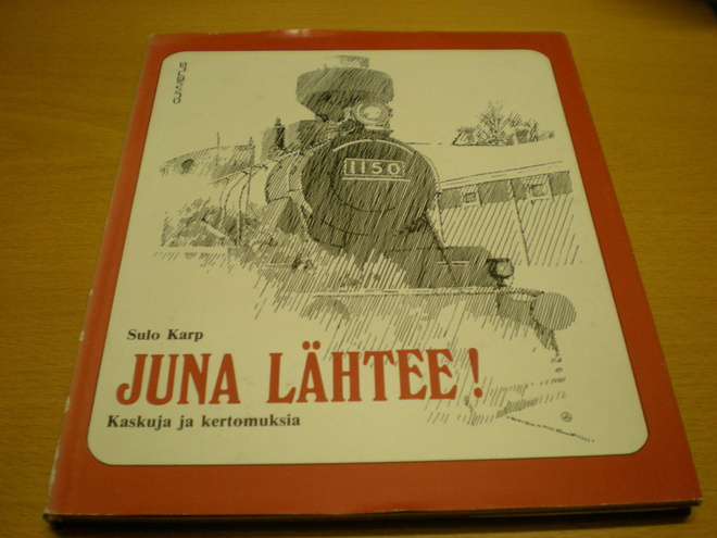 Sulo Karp: Juna lähtee! - Kaskuja ja kertomuksia