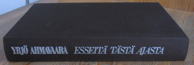 Yrjö Ahmavaara: Esseitä tästä ajasta, Wsoy 1987. 352 s.