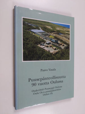Paavo Vasala : Puusepänteollisuutta 90 vuotta Oulussa : O...