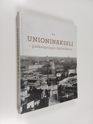 Unioninakseli : pääkaupungin läpileikkaus