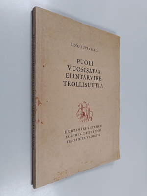 Eino Jutikkala : Puoli vuosisataa elintarviketeollisuutta
