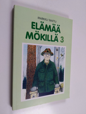 Markku Tanttu : Elämää mökillä : pakinoita 3