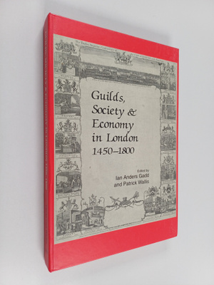 Patrick Wallis ym. : Guilds, Society & Economy in London,...