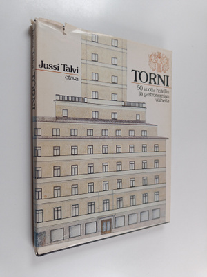 Jussi Talvi : Torni : 50 vuotta hotellin ja gastronomian ...