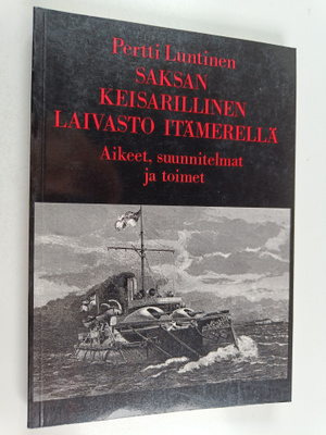 Pertti Luntinen : Saksan keisarillinen laivasto Itämerell...