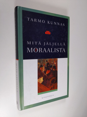 Tarmo Kunnas : Mitä jäljellä moraalista