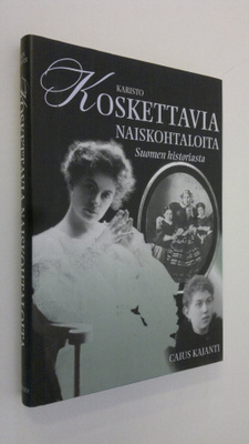 Caius Kajanti : Koskettavia naiskohtaloita Suomen histori...