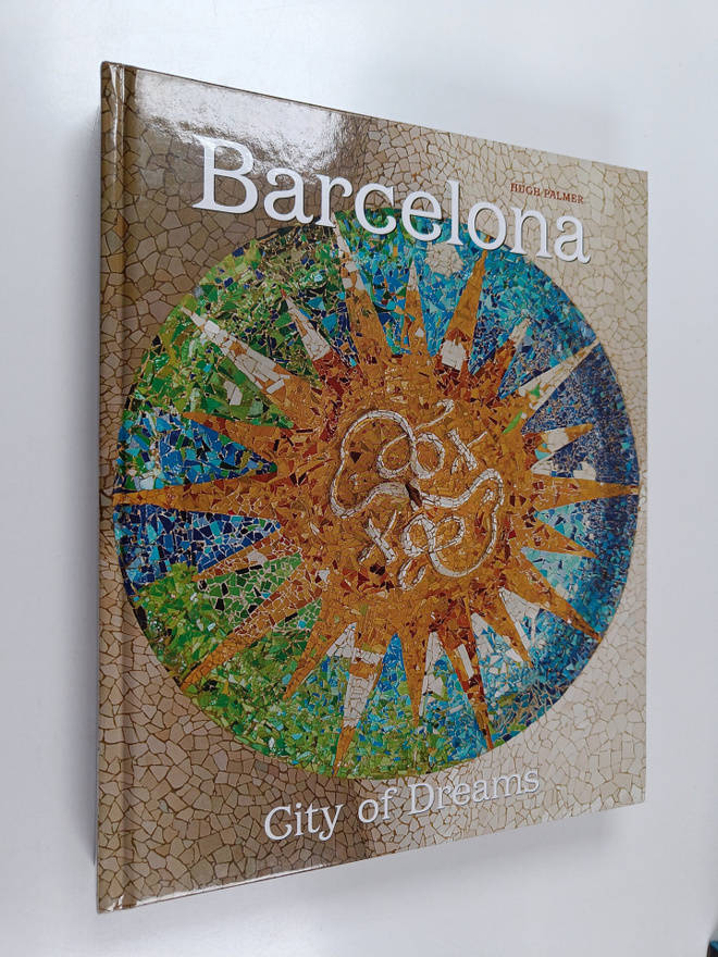 Hugh Palmer : Barcelona : city of dreams