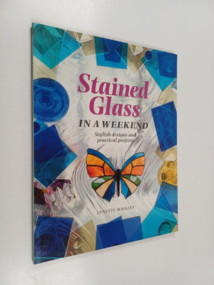 Lynette Wrigley : Stained Glass in a Weekend - Stylish De...