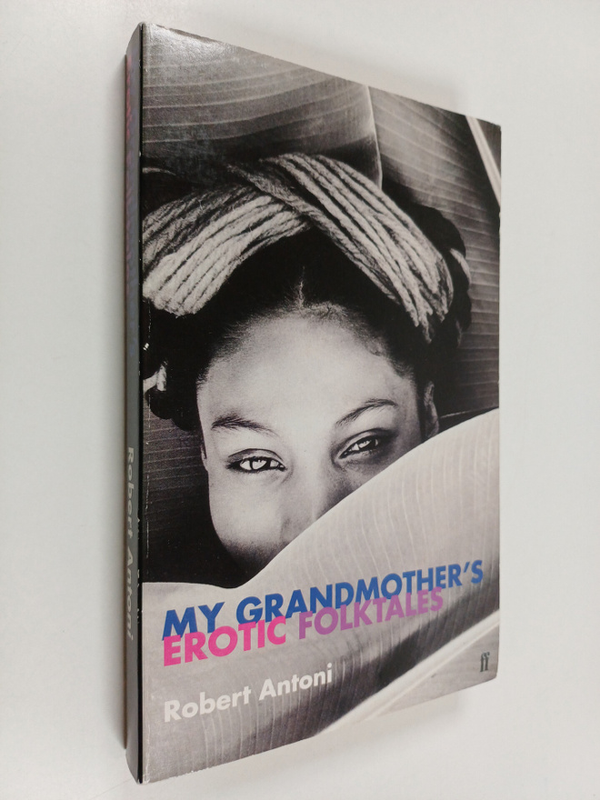 Robert Antoni : My Grandmother's Erotic Folktales