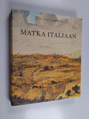 Carl August Ehrensvärd : Matka Italiaan 1780, 1781, 1782 ...