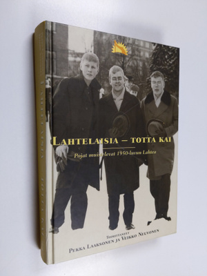 Pekka Laaksonen ym. : Lahtelaisia - totta kai - pojat mui...