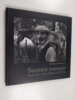 Mikko Savolainen : Suomen romanit : romanielämää 1960-197...