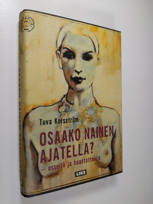 Tuva Korsström : Osaako nainen ajatella : esseitä ja haas...