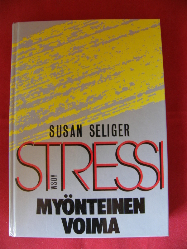 Seliger, Susan : STRESSI -  myönteinen voima