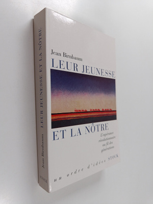 Jean Birnbaum : Leur jeunesse et la notre - l'esperance r...