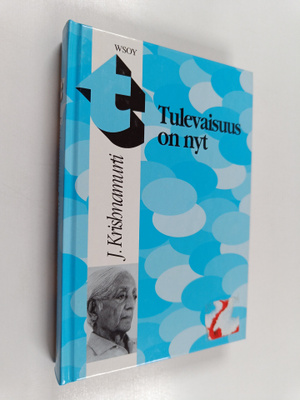 J Krishnamurti : Tulevaisuus on nyt : Krishnamurtin viime...