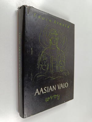 Edwin Arnold : Aasian valo : runoelma Gautama Buddhan elä...