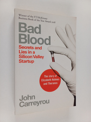 John Carreyrou : Bad blood : secrets and lies in a Silico...