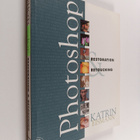 Katrin Eismann : Photoshop restoration & retouching : Pho... - pikkukuva 1