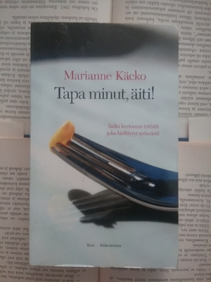 Marianne Käcko - Tapa minut, äiti! (pokkari)