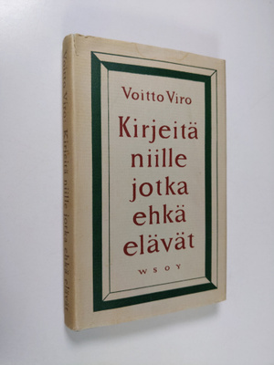 Voitto Viro : Kirjeitä niille jotka ehkä elävät