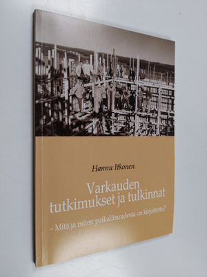 Hannu Itkonen : Varkauden tutkimukset ja tulkinnat : mitä...