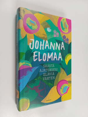 Johanna Elomaa : Säästä ajatuksesi eläviä varten
