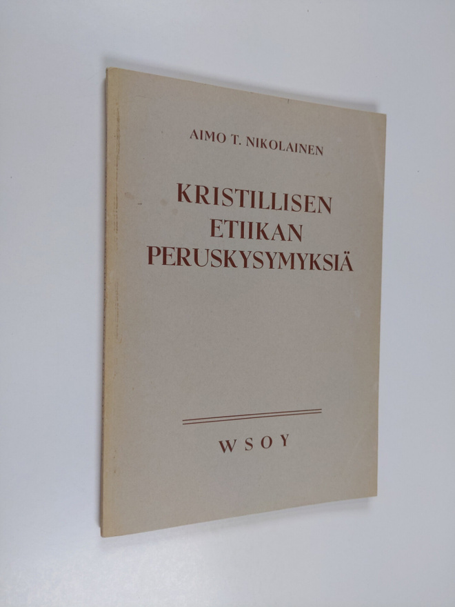 Aimo T. Nikolainen : Kristillisen etiikan peruskysymyksiä