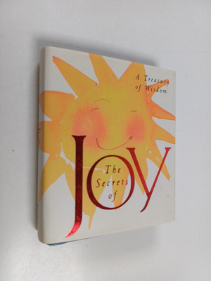 The secrets of joy : a treasury of wisdom