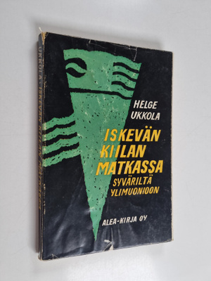 Helge Ukkola : Iskevän Kiilan matkassa Syväriltä Ylimuonioon