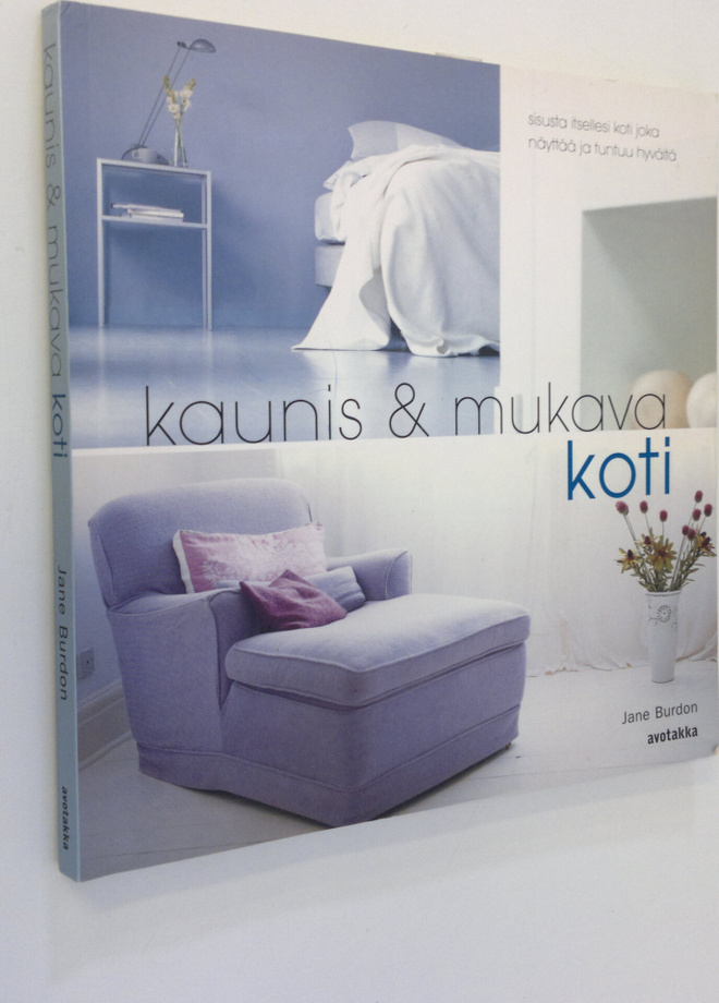 Jane Burdon : Kaunis & mukava koti : sisusta itsellesi ko...