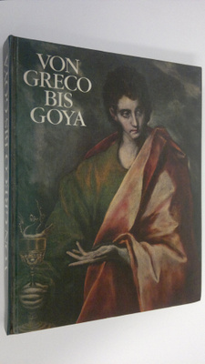 Von Greco Bis Goya : Vier Jahrhunderte Spanische Malerei