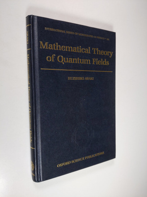Huzihiro Araki : Mathematical Theory of Quantum Fields