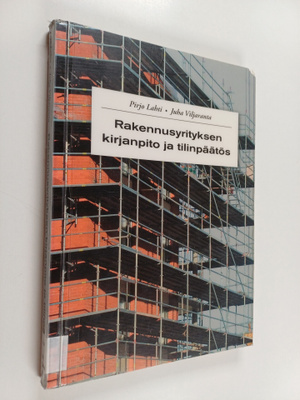 Juha Viljaranta ym. : Rakennusyrityksen kirjanpito ja til...
