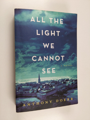 Anthony Doerr : All the Light We Cannot See - A Novel