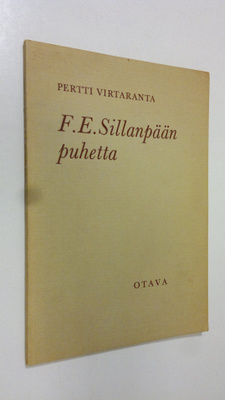 Pertti Virtaranta : F. E. Sillanpään puhetta : Kaksi kesk...