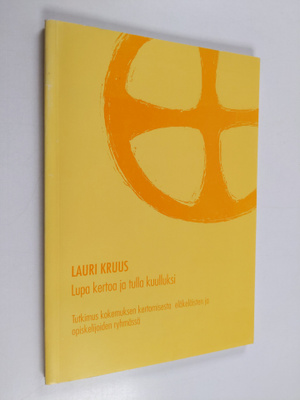 Lauri Kruus : Lupa kertoa ja tulla kuulluksi : tutkimus k...