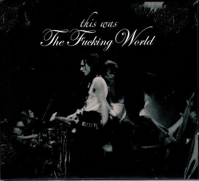 The Fucking World – This Was The Fucking World