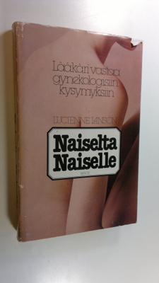 Lucienne Lanson : Naiselta naiselle : lääkäri vastaa gyne...