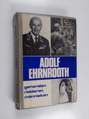 Martti Sinerma : Adolf Ehrnrooth : generalen, riddaren, m...