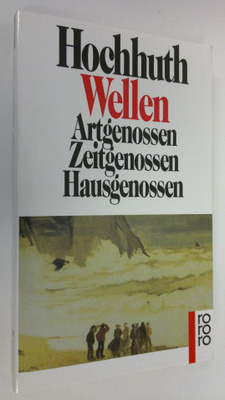 Rolf Hochhuth : Wellen : Artgenossen ; Zeitgenossen ; Hau...