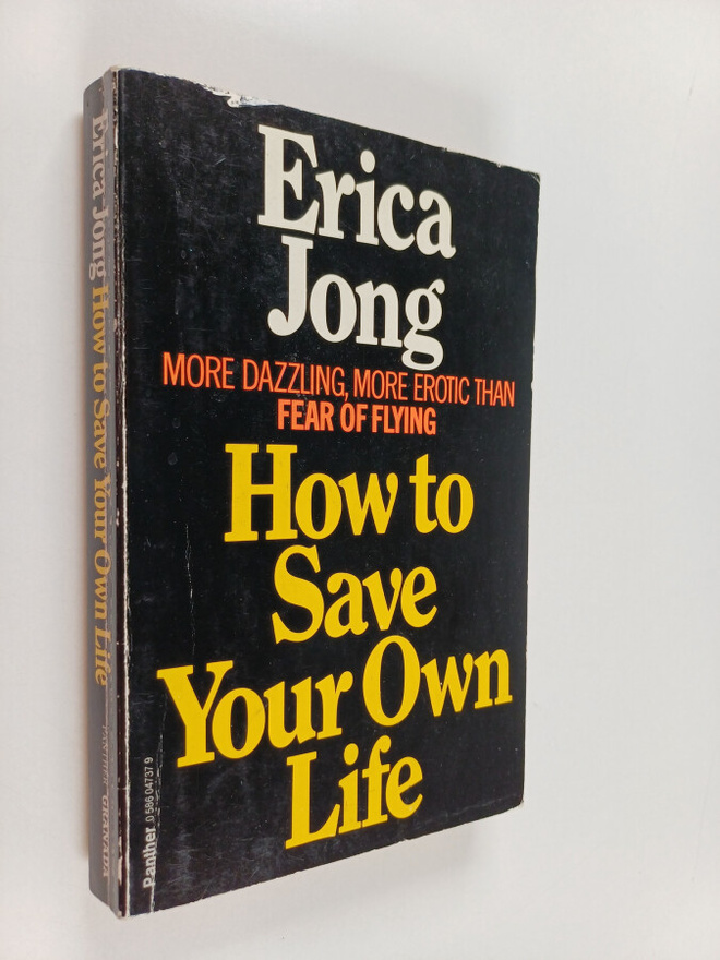 Erica Jong : How to Save Your Own Life