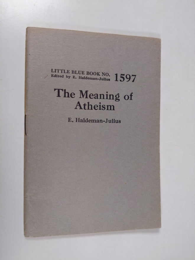 Emanuel Haldeman-Julius : The meaning of atheism
