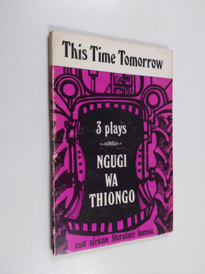 Ngugi Wa Thiong'o : This Time Tomorrow : 3 plays