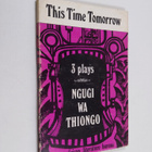 Ngugi Wa Thiong'o : This Time Tomorrow : 3 plays - pikkukuva 1